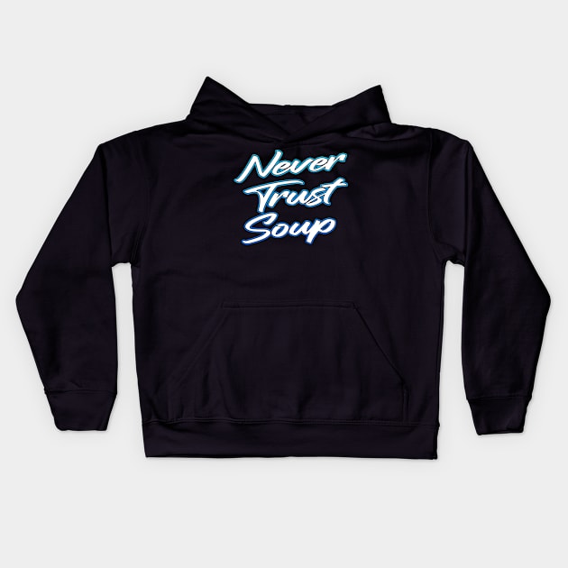 Never Trust Soup Kids Hoodie by Shawnsonart